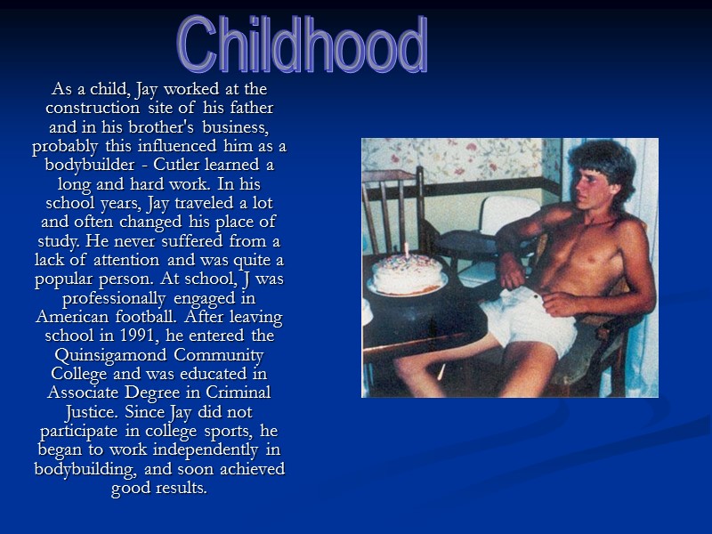 As a child, Jay worked at the construction site of his father and in